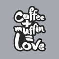 Coffee Plus Muffin Is Love White Calligraphy Lettering