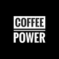 coffee power simple typography with black background