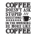 Coffee Quote good for cricut. Coffee Does not ask stupid questions in the morning