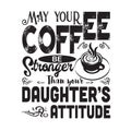 Coffee Quote and saying good for cricut. May your coffee be stronger then your daughter s attitude