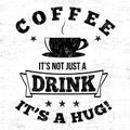 Coffee it`s not just a drink it`s a hug typography print design