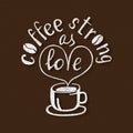 Coffee strong as love. Handmade lettering. Handwritten inscription for poster design