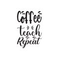 coffee teach repeat black letter quote