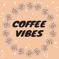 Coffee vibes banner with cups of coffee with caramel. Hand drawn cartoon style postcard, cute wreath design