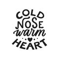 Cold nose Warm heart. Hand written lettering quote. Phrases about pets. Dog lover quotes. Calligraphic written for