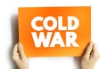 Cold War - period of geopolitical tension between the United States and the Soviet Union and their respective allies, text concept