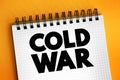 Cold War - period of geopolitical tension between the United States and the Soviet Union and their respective allies, text concept