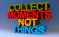 collect moments not things on blue Royalty Free Stock Photo