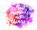 Collect moments not things