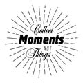 Collect moments not things