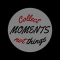 Collect moments not things hand drawn lettering. Template for logo, banner, poster, flyer, greeting card, web design, print design