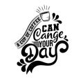 Coffee can change your day. Premium motivational quote. Typography quote. Vector quote with white background Royalty Free Stock Photo