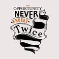 Opportunity never knocks twice. Premium motivational quote. Typography quote. Vector quote with brown background