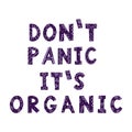 Color vector illustration. The phrase `don`t panic it`s organic`. Hand lettering. Letters drawn by hand