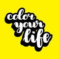 Color your life brush hand drawn lettering. illustration. Modern calligraphy