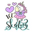 Colored vector illustration with cute unicorn and lettering ice skating. Fantasy motivational sport poster for girls.