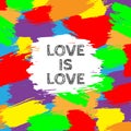 Colorful Abstract background rainbow pride. Hand drawn card, text Love is Love on background Brush strokes in colors. Gay and lesb