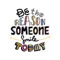 Colorful Be The Reason Someone Smiles Today. Funny Creative Motivation Quote. Colorful Vector Typography Banner Inspiration Royalty Free Stock Photo