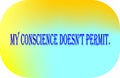 Quote is life is, My conscience doesnt permit