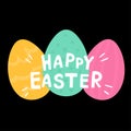 Colorful Greeting card with Happy Easter writing, letterin. Easter eggs. Isolated on black background