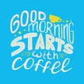 Colorful hand-drawn lettering quote - Good morning starts with coffee