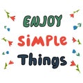 Colorful hand-drawn phrase Enjoy simple Things with small flowers on white background. Made in vector. Royalty Free Stock Photo