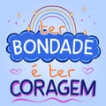 Colorful inspirational phrase in Brazilian Portuguese. Translation - To be kind is to have courage