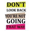 Colorful inspiring positive quotes creative inspiring positive quotes. don`t look back you`re not going that way Royalty Free Stock Photo