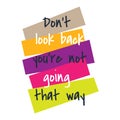 Colorful inspiring positive quotes don`t look back you`re not going that way Royalty Free Stock Photo