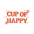 Seventies retro sign Cup of Happy, with hippie flowers, daisies, stars.