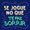Colorful motivational illustration in Brazilian Portuguese. Translation - Play in what makes you smile