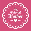 Colorful My Beloved Mother Lettering Emblem. Vector Design Elements For Greeting Card and Other Print Templates. Isolated on pink.