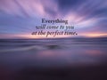 Life inspiratinal quote - Everything will come to you at the perfect time. With colorful sunset sky over the sea background. Royalty Free Stock Photo