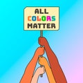 Simple flat art vector illustration of hands of people of different races hold a sign with the inscription all colors mat