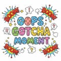 Colorful text Oops Gotcha Moment with explosion graphics Royalty Free Stock Photo