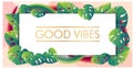Colorful vector frame with tropical leaves and golden writing Good Vibes