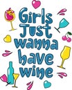 Colourful lettering design Girls just wanna have wine in cartoon style. Wine glasses, bottles, hearts, cherry.