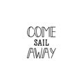 Come sail away. Vector illustration. Lettering. Ink illustration. Marine calligraphy