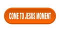 come-to-jesus moment button