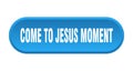come-to-jesus moment button