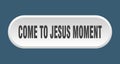 come-to-jesus moment button