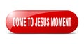 come-to-jesus moment button. come-to-jesus moment sign. key. push button.