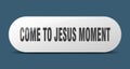 come-to-jesus moment button. come-to-jesus moment sign. key. push button.