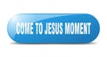 come-to-jesus moment button. come-to-jesus moment sign. key. push button.