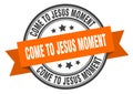 come-to-jesus moment label. come-to-jesus moment round band sign.
