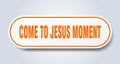 come-to-jesus moment sticker.