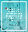 Bible Words  Mathew 11:28 ` come to  me all you who are weary and Burdened and I will give you Rest Royalty Free Stock Photo
