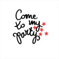 Come to my party. Creative party invitation. Hand lettering decorated with red stars. Isolated on white background