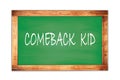 COMEBACK KID text written on green school board