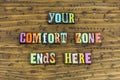 Comfort zone ends here life begins